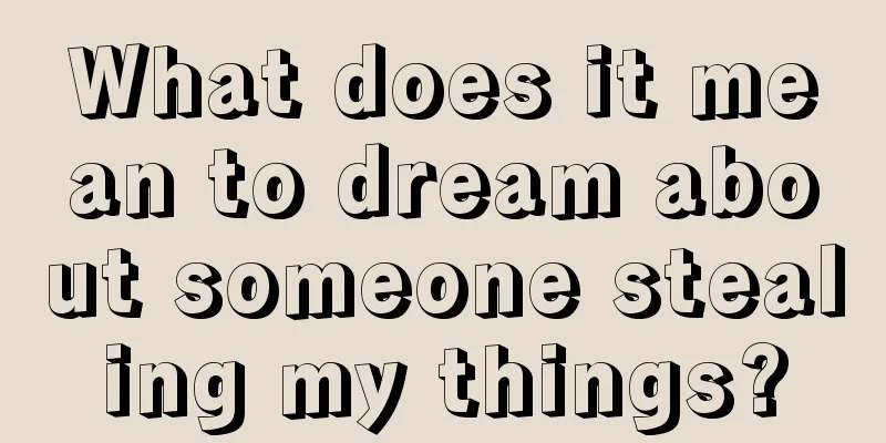 What does it mean to dream about someone stealing my things?