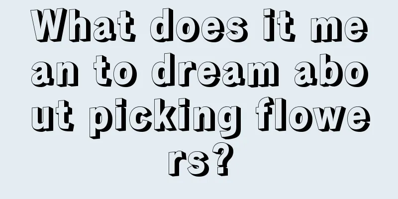 What does it mean to dream about picking flowers?