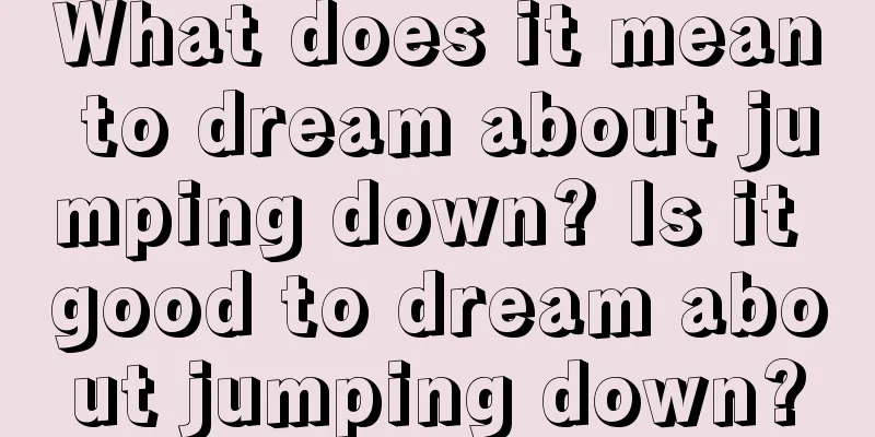 What does it mean to dream about jumping down? Is it good to dream about jumping down?