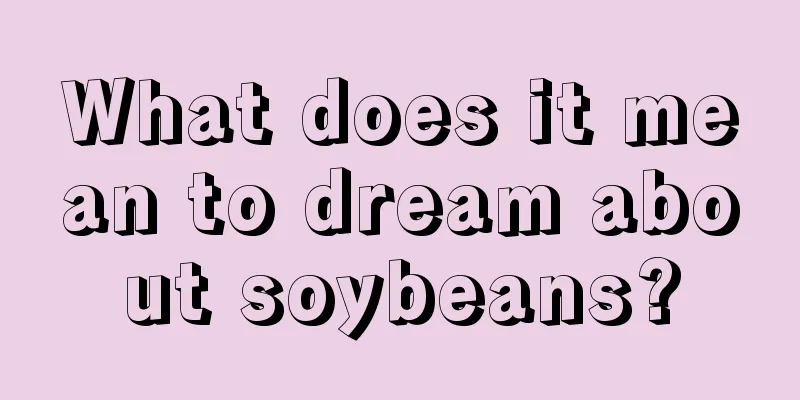 What does it mean to dream about soybeans?