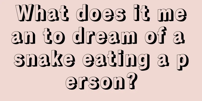 What does it mean to dream of a snake eating a person?