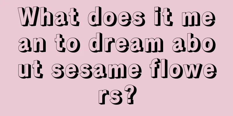 What does it mean to dream about sesame flowers?