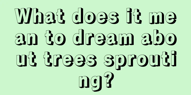 What does it mean to dream about trees sprouting?