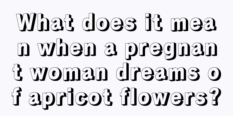 What does it mean when a pregnant woman dreams of apricot flowers?