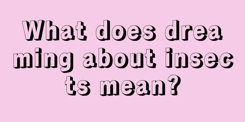 What does dreaming about insects mean?