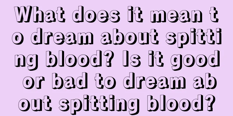 What does it mean to dream about spitting blood? Is it good or bad to dream about spitting blood?