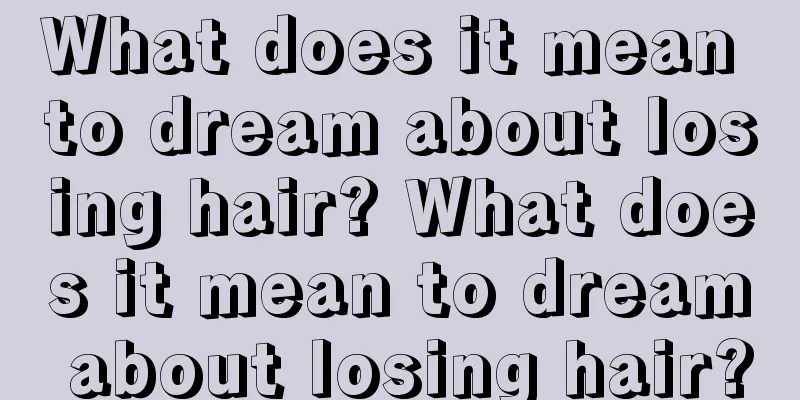 What does it mean to dream about losing hair? What does it mean to dream about losing hair?