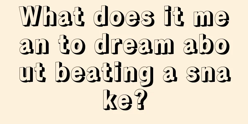 What does it mean to dream about beating a snake?