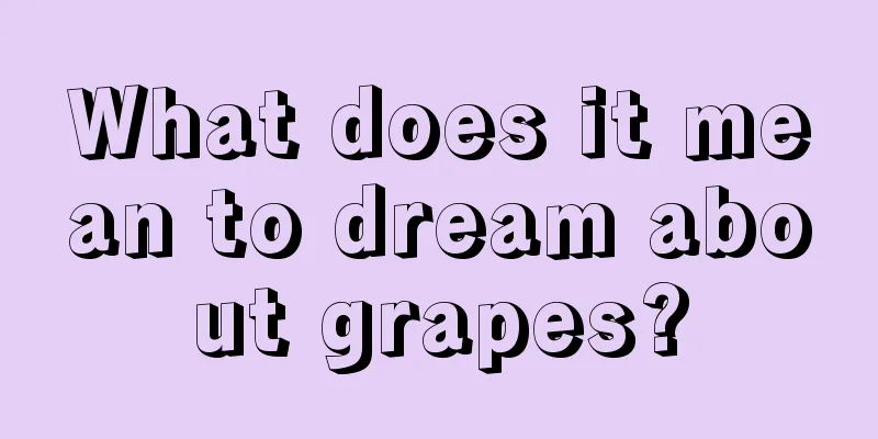 What does it mean to dream about grapes?