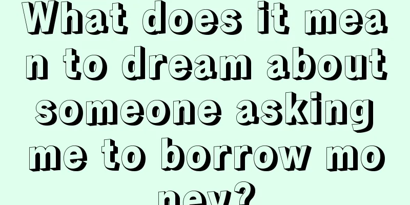 What does it mean to dream about someone asking me to borrow money?