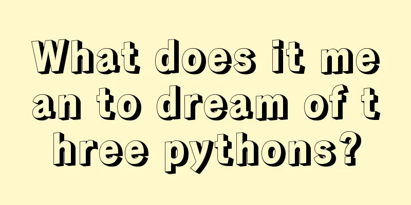 What does it mean to dream of three pythons?