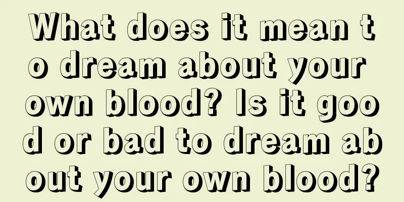 What does it mean to dream about your own blood? Is it good or bad to dream about your own blood?