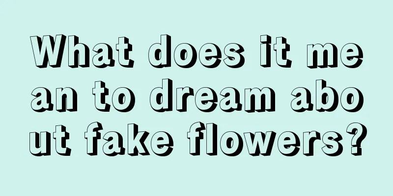 What does it mean to dream about fake flowers?