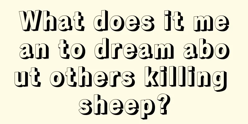 What does it mean to dream about others killing sheep?