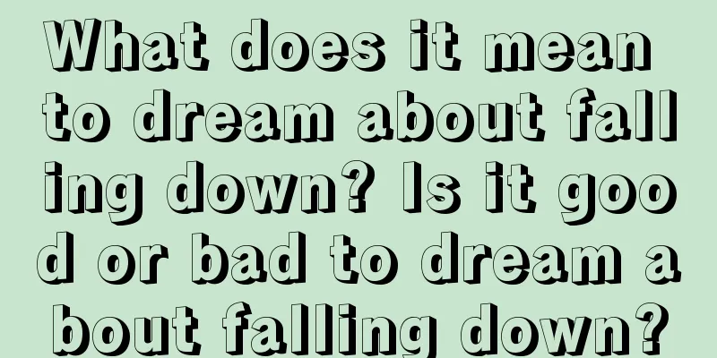 What does it mean to dream about falling down? Is it good or bad to dream about falling down?