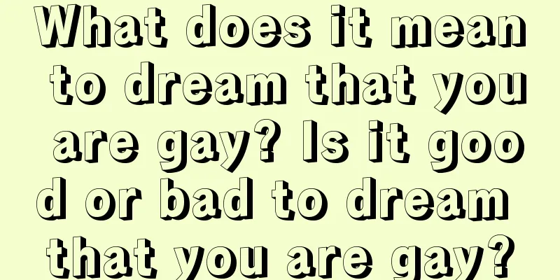 What does it mean to dream that you are gay? Is it good or bad to dream that you are gay?