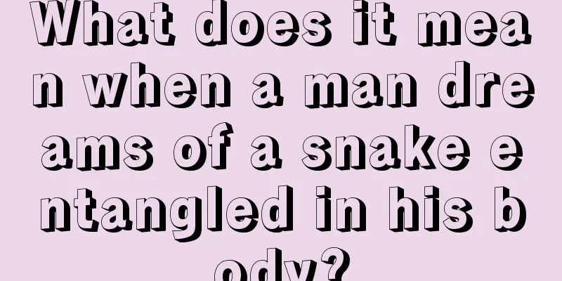 What does it mean when a man dreams of a snake entangled in his body?