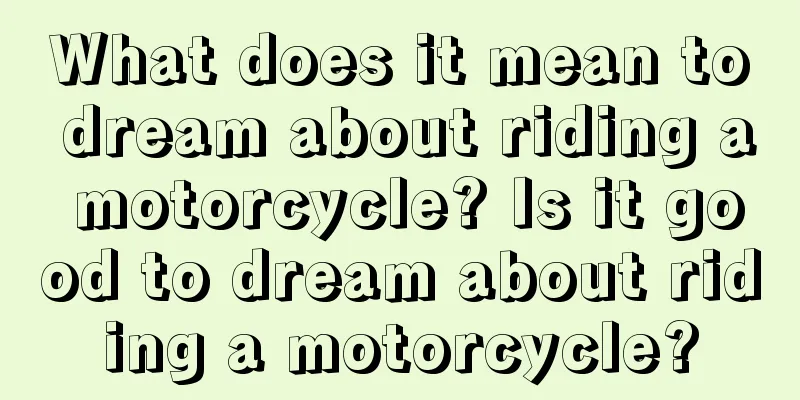 What does it mean to dream about riding a motorcycle? Is it good to dream about riding a motorcycle?