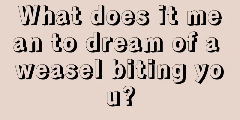 What does it mean to dream of a weasel biting you?