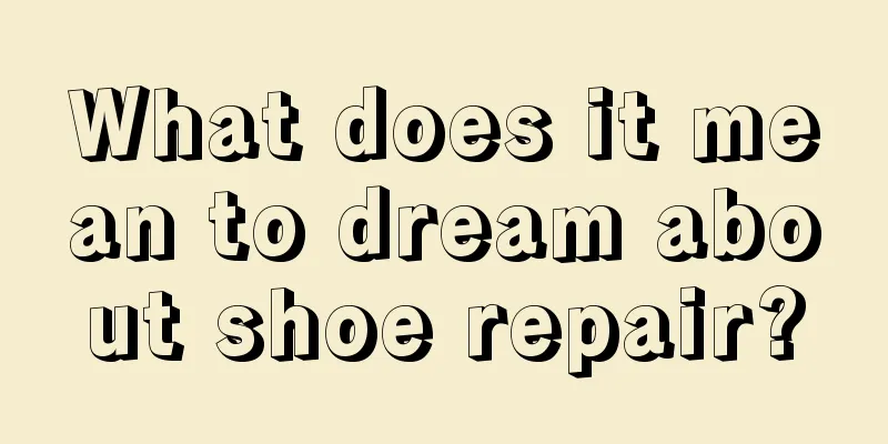 What does it mean to dream about shoe repair?