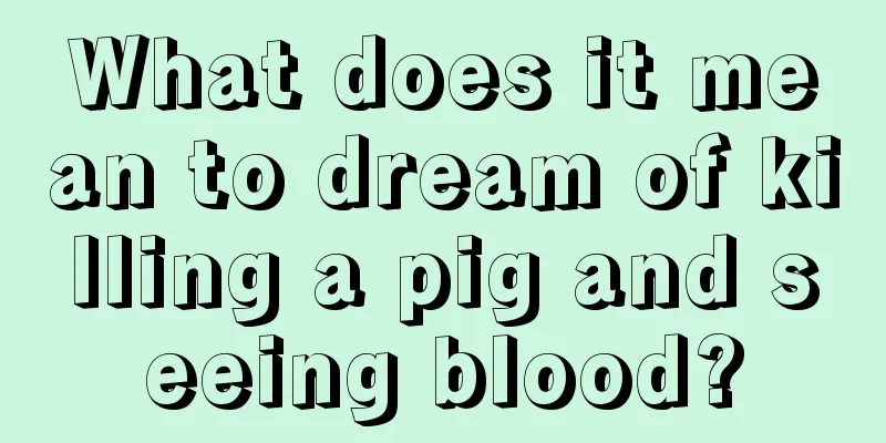 What does it mean to dream of killing a pig and seeing blood?