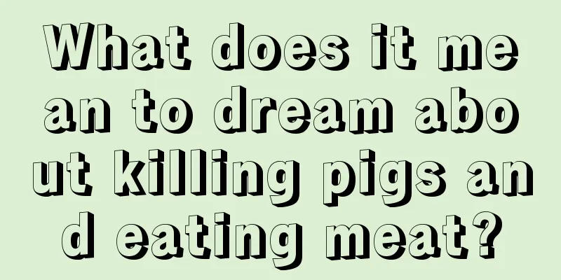 What does it mean to dream about killing pigs and eating meat?