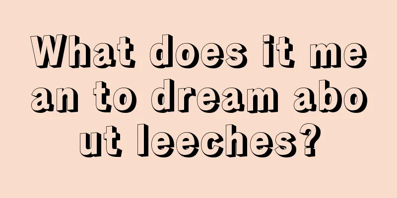 What does it mean to dream about leeches?