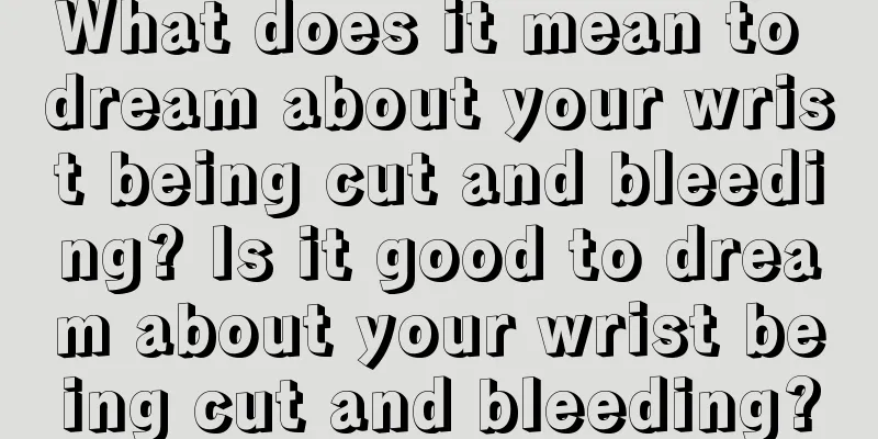 What does it mean to dream about your wrist being cut and bleeding? Is it good to dream about your wrist being cut and bleeding?