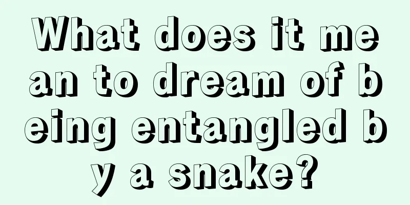 What does it mean to dream of being entangled by a snake?