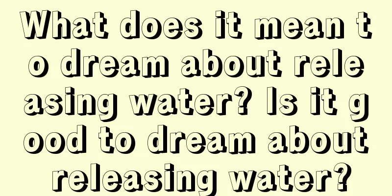 What does it mean to dream about releasing water? Is it good to dream about releasing water?