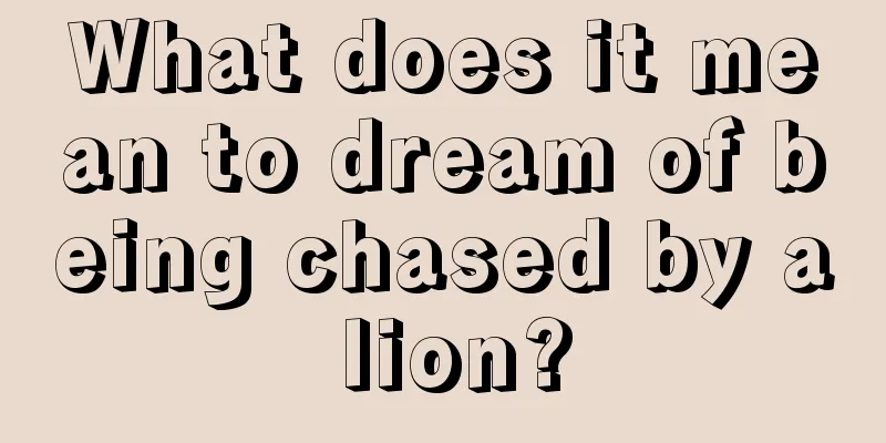 What does it mean to dream of being chased by a lion?