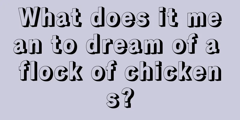 What does it mean to dream of a flock of chickens?