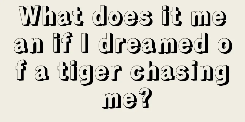 What does it mean if I dreamed of a tiger chasing me?