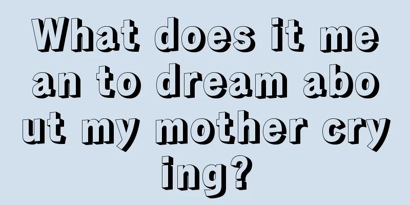 What does it mean to dream about my mother crying?