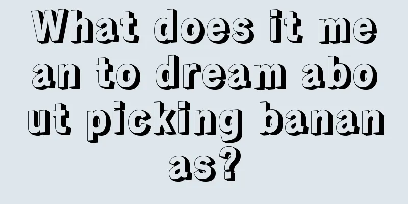 What does it mean to dream about picking bananas?