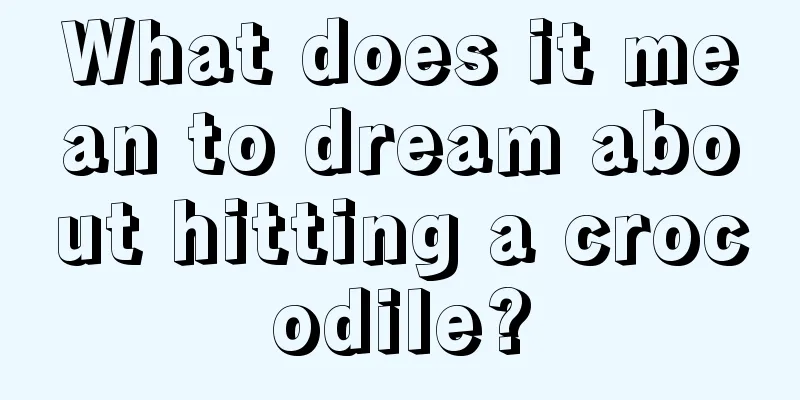 What does it mean to dream about hitting a crocodile?