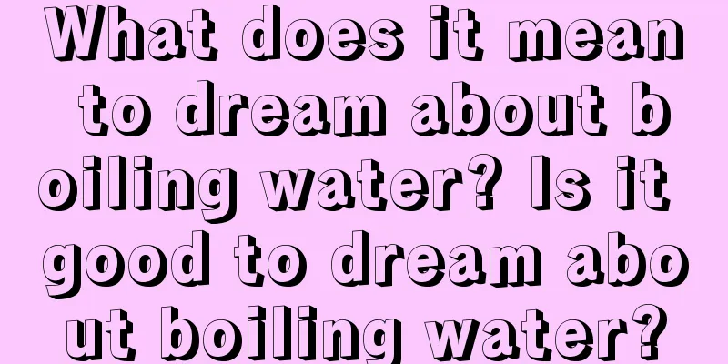 What does it mean to dream about boiling water? Is it good to dream about boiling water?