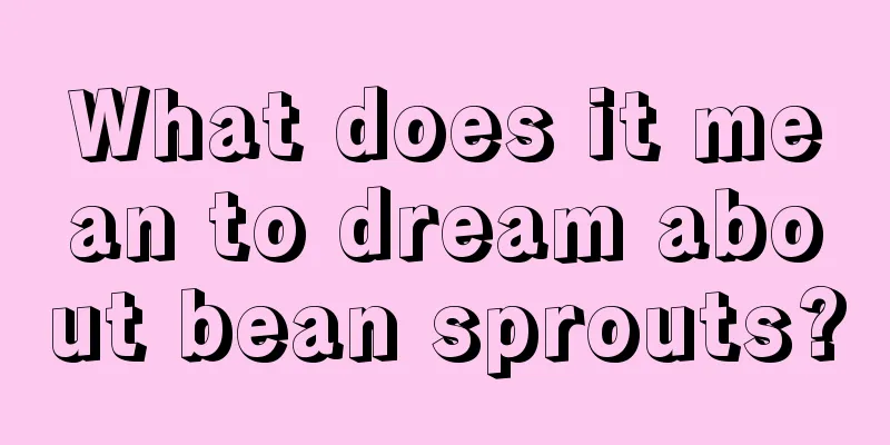 What does it mean to dream about bean sprouts?