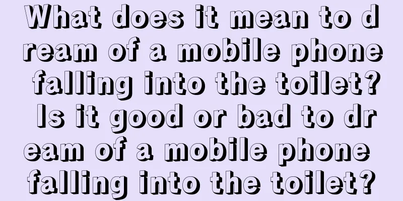 What does it mean to dream of a mobile phone falling into the toilet? Is it good or bad to dream of a mobile phone falling into the toilet?