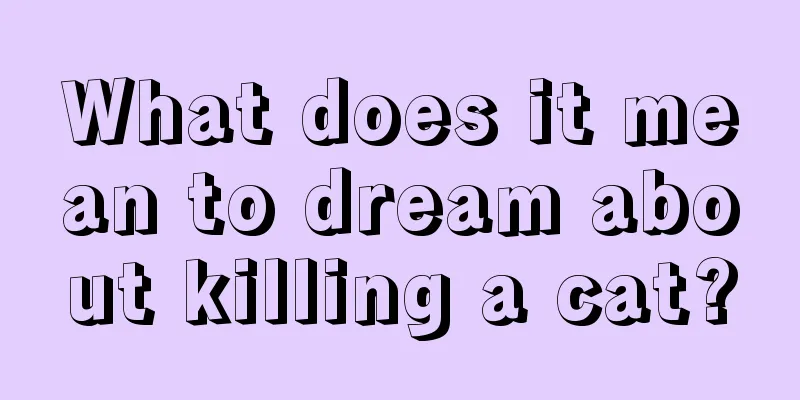 What does it mean to dream about killing a cat?