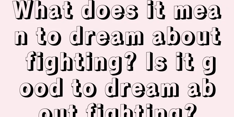 What does it mean to dream about fighting? Is it good to dream about fighting?