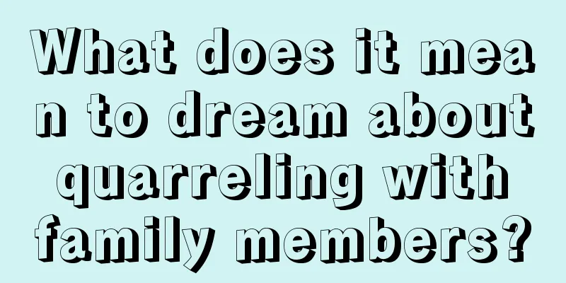 What does it mean to dream about quarreling with family members?