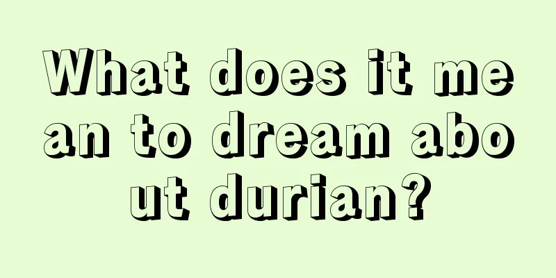 What does it mean to dream about durian?