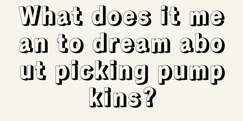 What does it mean to dream about picking pumpkins?