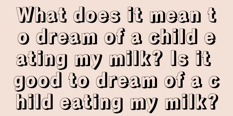 What does it mean to dream of a child eating my milk? Is it good to dream of a child eating my milk?