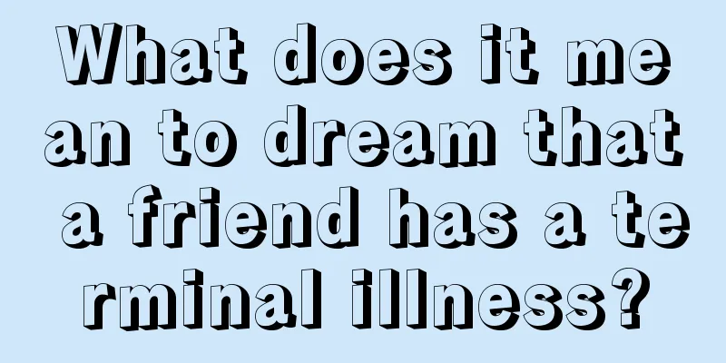 What does it mean to dream that a friend has a terminal illness?