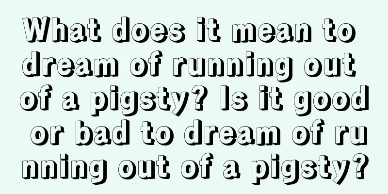 What does it mean to dream of running out of a pigsty? Is it good or bad to dream of running out of a pigsty?