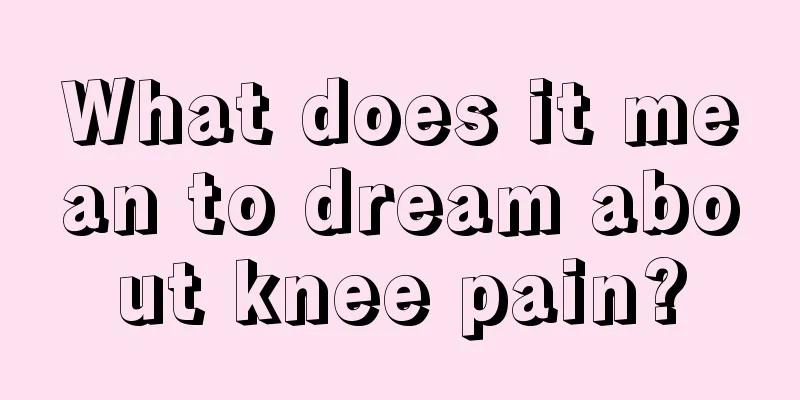 What does it mean to dream about knee pain?