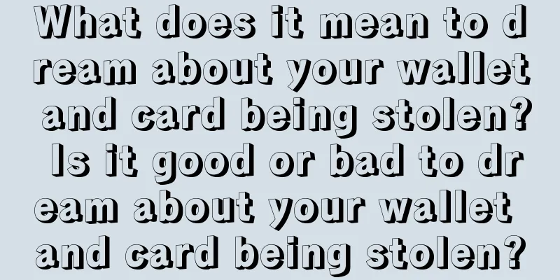 What does it mean to dream about your wallet and card being stolen? Is it good or bad to dream about your wallet and card being stolen?