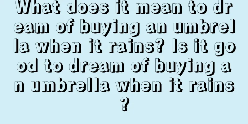 What does it mean to dream of buying an umbrella when it rains? Is it good to dream of buying an umbrella when it rains?